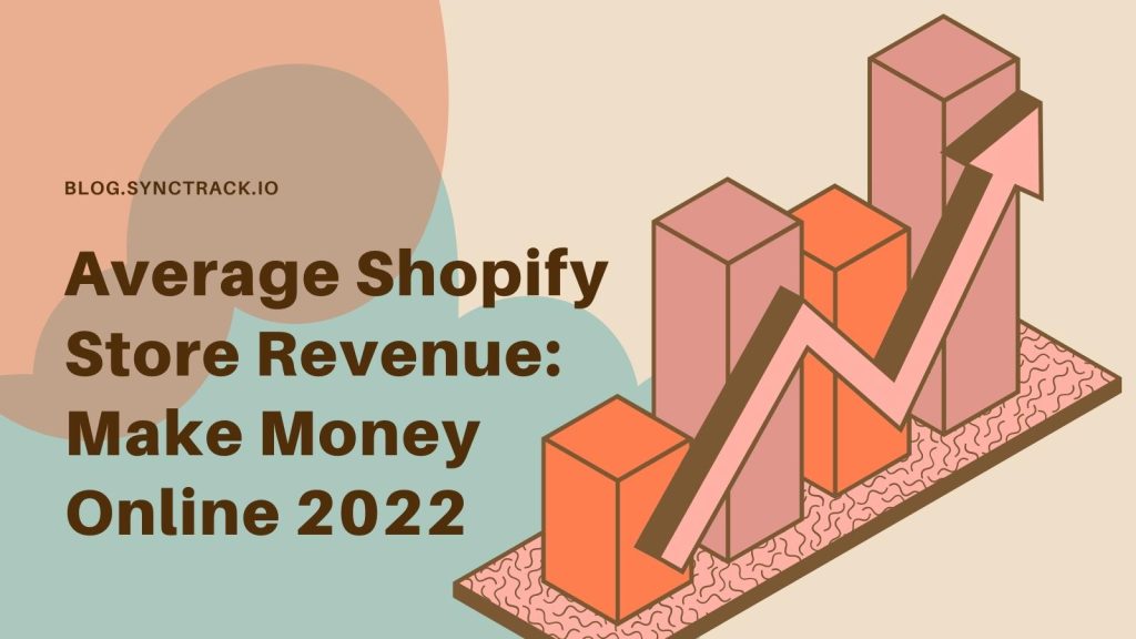 Average Shopify Store Revenue Make Money Online 2022