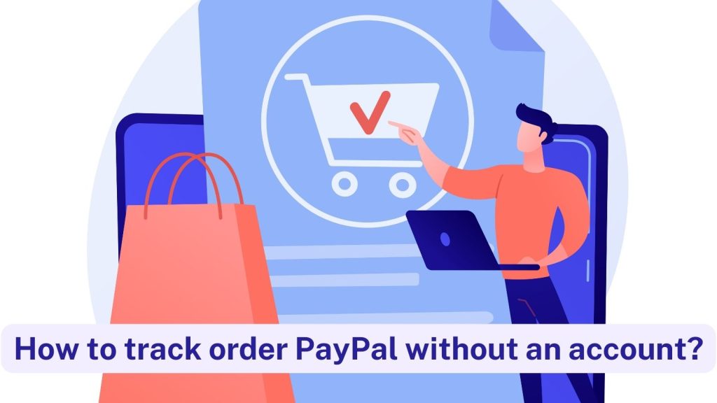 How to track a PayPal order when you do not have an account