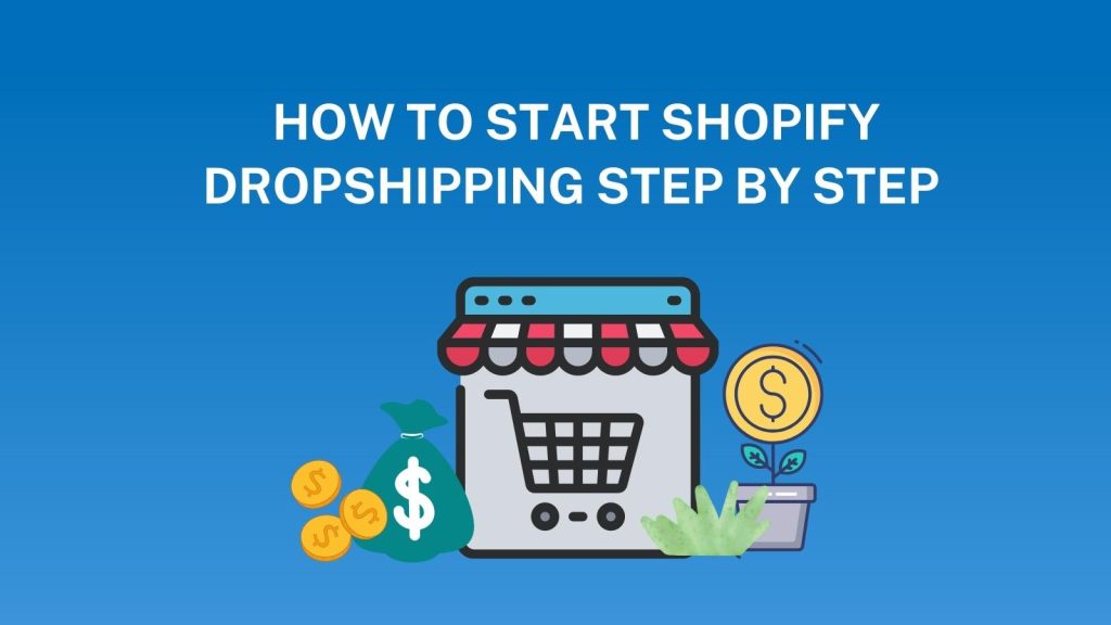 How To Start Shopify Dropshipping Step By Step